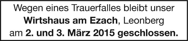 Traueranzeige für Wirtshaus am Ezach  vom 27.02.2015 aus Leonberger Kreiszeitung / Strohgäu Extra